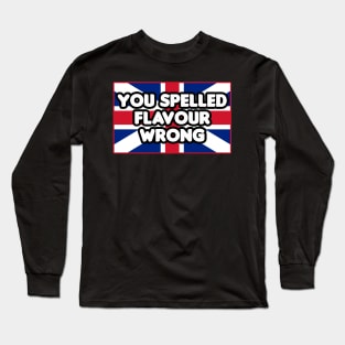 You Spelled Flavor Wrong! Long Sleeve T-Shirt